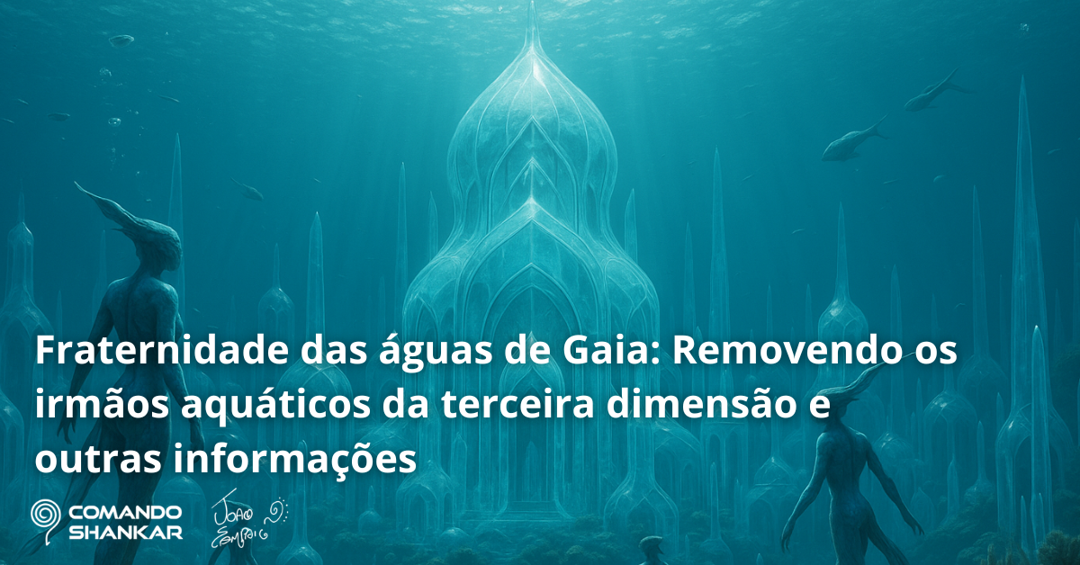 Fraternidade das águas de Gaia: Removendo os irmãos aquáticos da terceira dimensão e outras informações