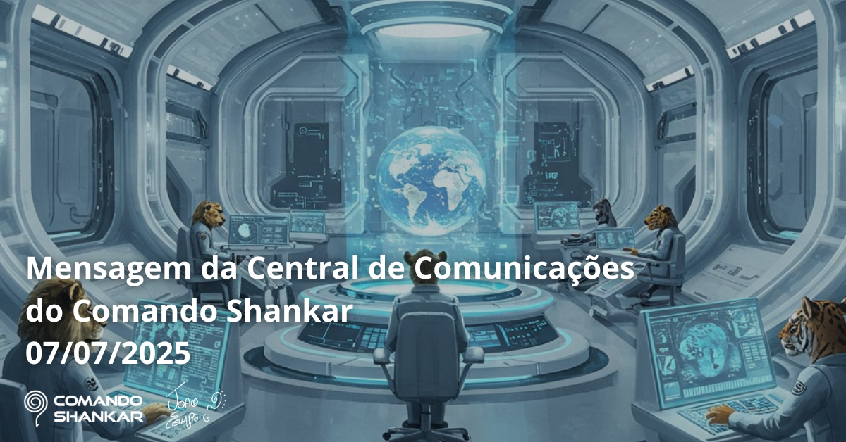 Mensagem da Central de Comunicações do Comando Shankar 07/07/2025