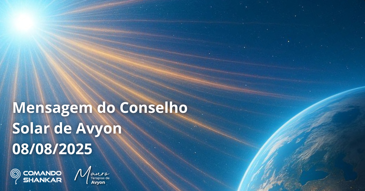 Mensagem do Conselho Solar de Avyon 08/08/2025