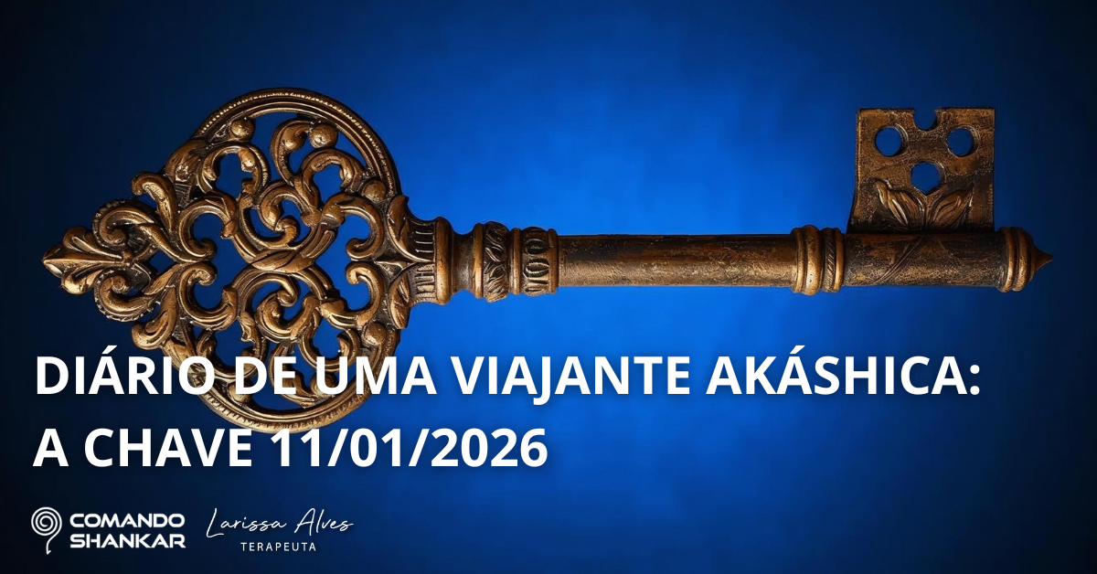 DIÁRIO DE UMA VIAJANTE AKÁSHICA: A CHAVE 11/01/2026