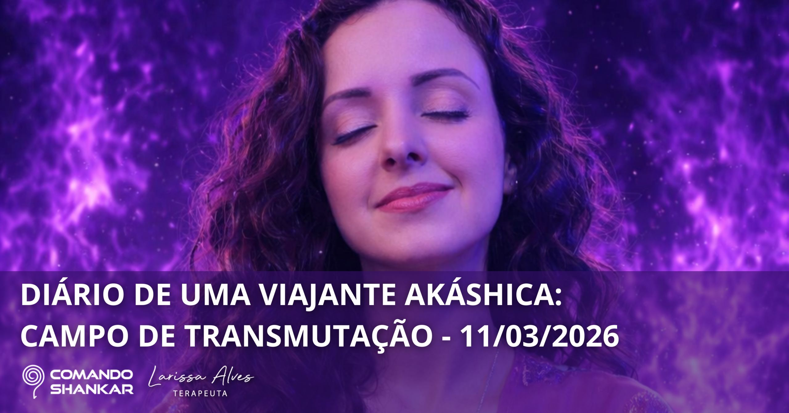 DIÁRIO DE UMA VIAJANTE AKÁSHICA: CAMPO DE TRANSMUTAÇÃO