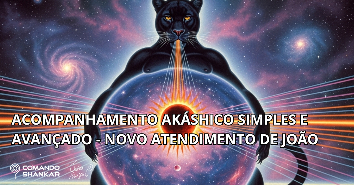 ACOMPANHAMENTO AKÁSHICO SIMPLES E AVANÇADO – NOVO ATENDIMENTO DE JOÃO
